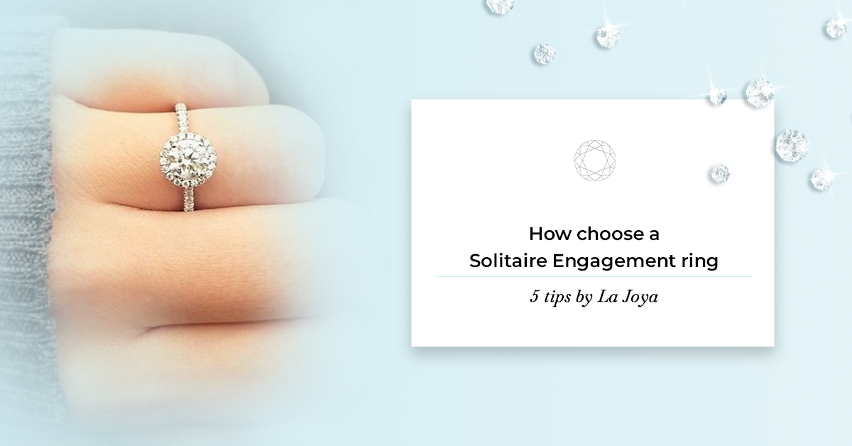 How choose a Solitaire Engagement Ring: 5 Tips by La Joya